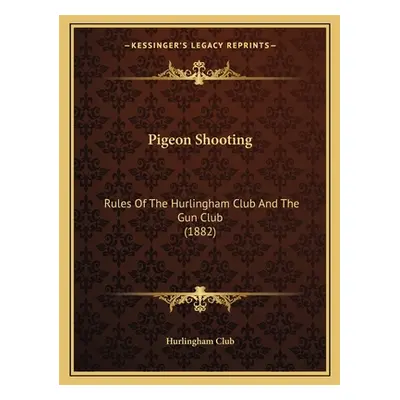 "Pigeon Shooting: Rules Of The Hurlingham Club And The Gun Club (1882)" - "" ("Hurlingham Club")