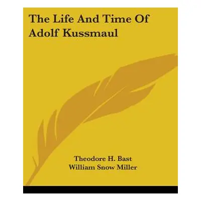 "The Life And Time Of Adolf Kussmaul" - "" ("Bast Theodore H.")