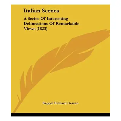 "Italian Scenes: A Series Of Interesting Delineations Of Remarkable Views (1823)" - "" ("Craven 