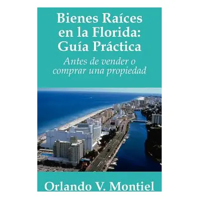 "Bienes Raices en la Florida: Guia Practica: Antes de vender o comprar una propiedad" - "" ("Mon