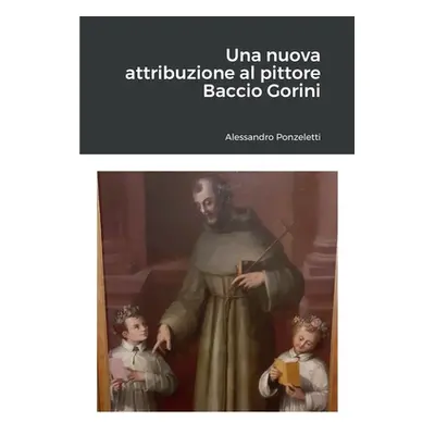 "Una nuova attribuzione al pittore Baccio Gorini" - "" ("Ponzeletti Alessandro")