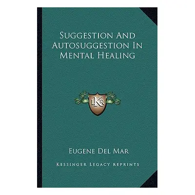 "Suggestion And Autosuggestion In Mental Healing" - "" ("Del Mar Eugene")