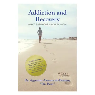 "Addiction and Recovery: What Everyone Should Know" - "" ("A-Boateng Agyenim")