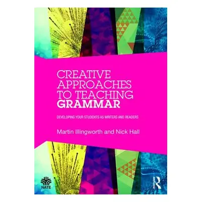 "Creative Approaches to Teaching Grammar: Developing your students as writers and readers" - "" 