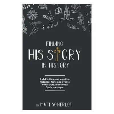 "Finding His Story in History" - "" ("Somerlot Matt")