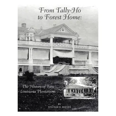 "From Tally-Ho to Forest Home: The History of Two Louisiana Plantations" - "" ("Reeves William D