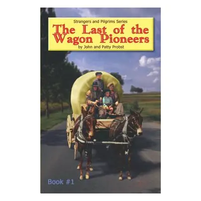 "The Last of the Wagon Pioneers" - "" ("Probst John And Patty")