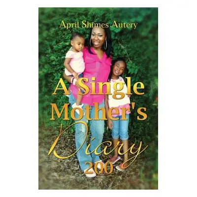 "A Single Mother's Diary" - "" ("Autery April Shimes")