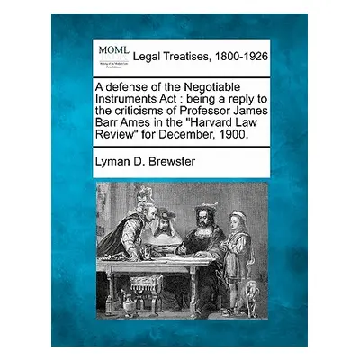 "A Defense of the Negotiable Instruments ACT: Being a Reply to the Criticisms of Professor James