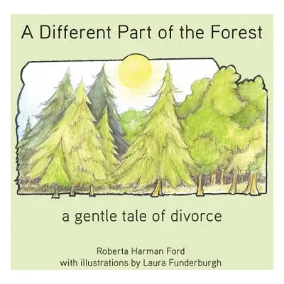 "A Different Part of the Forest: A Gentle Tale of Divorce" - "" ("Ford Roberta Harman")