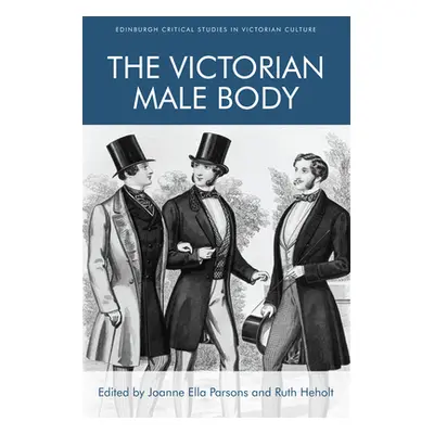 "The Victorian Male Body" - "" ("Parsons Joanne Ella")