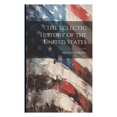 "The Eclectic History of the United States" - "" ("Thalheimer Mary Elsie")