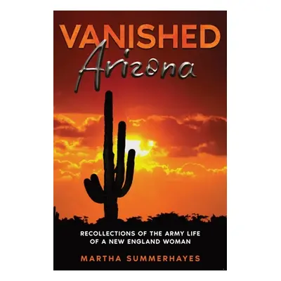 "Vanished Arizona: Recollections of the Army Life of a New England Woman" - "" ("Summerhayes Mar