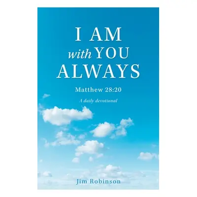 "I Am with You Always: Matthew 28:20" - "" ("Robinson Jim")