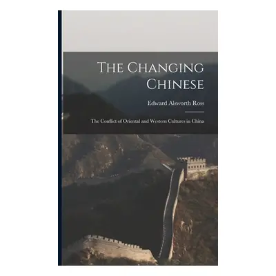 "The Changing Chinese: the Conflict of Oriental and Western Cultures in China" - "" ("Ross Edwar