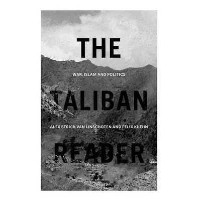 "The Taliban Reader: War, Islam and Politics in Their Own Words" - "" ("Strick Van Linschoten Al