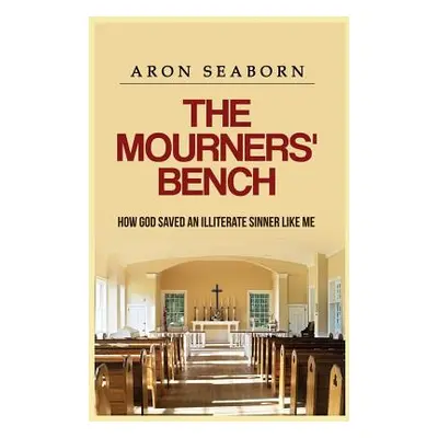 "The Mourners' Bench: How God Saved An Illiterate Sinner Like Me" - "" ("Seaborn Aron")