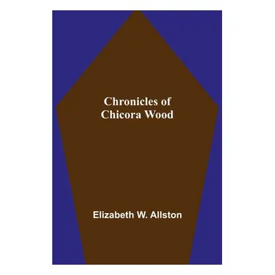 "Chronicles of Chicora Wood" - "" ("W. Allston Elizabeth")