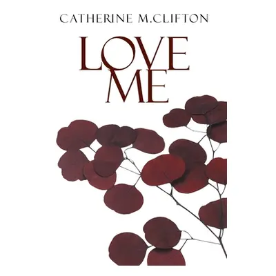 "Love Me" - "" ("Clifton Catherine M.")