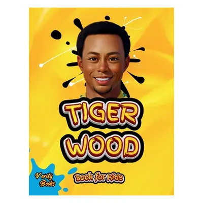 "Tiger Wood Book for Kids: The ultimate biography of the greatest golf player for kids" - "" ("B