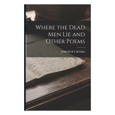 "Where the Dead Men Lie and Other Poems" - "" ("Boake Barcroft")