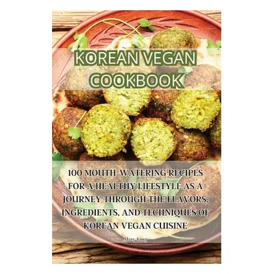 "Korean Vegan Cookbook" - "" ("Mary King")