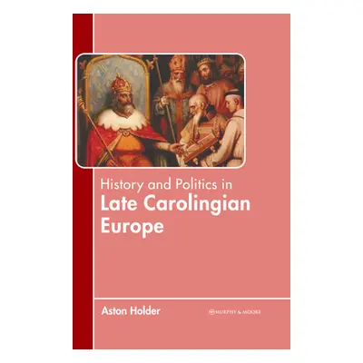 "History and Politics in Late Carolingian Europe" - "" ("Holder Aston")