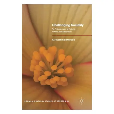 "Challenging Sociality: An Anthropology of Robots, Autism, and Attachment" - "" ("Richardson Kat