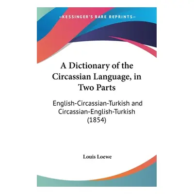 "A Dictionary of the Circassian Language, in Two Parts: English-Circassian-Turkish and Circassia