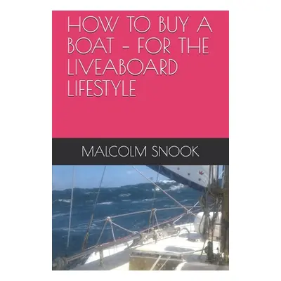 "How to Buy a Boat - For the Liveaboard Lifestyle" - "" ("Snook Malcolm")