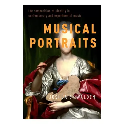 "Musical Portraits: The Composition of Identity in Contemporary and Experimental Music" - "" ("W