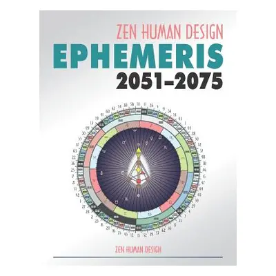 "Zen Human Design Ephemeris 2051-75" - "" ("Chaitanyo")