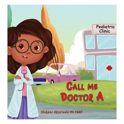 "Call me Doctor A: Time for my checkup at the Pediatrician's office" - "" ("Akinrinola Olukemi")