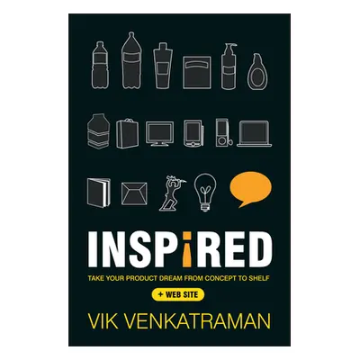 "Inspired!: Take Your Product Dream from Concept to Shelf" - "" ("Venkatraman Vik")