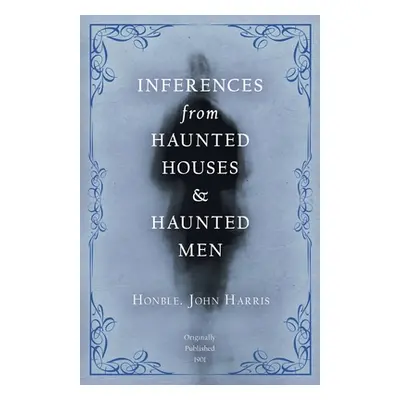 "Inferences from Haunted Houses and Haunted Men" - "" ("Harris John")