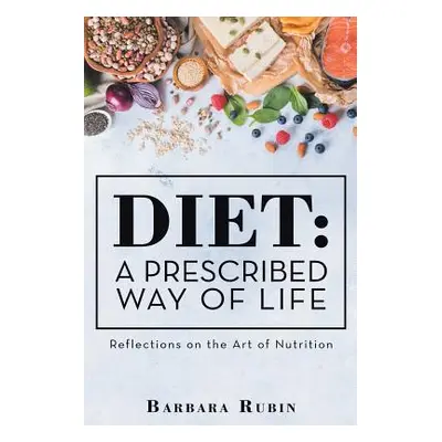 "Diet: a Prescribed Way of Life: Reflections on the Art of Nutrition" - "" ("Rubin Barbara")