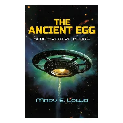 "The Ancient Egg (Xeno-Spectre Book 2)" - "" ("Lowd Mary E.")