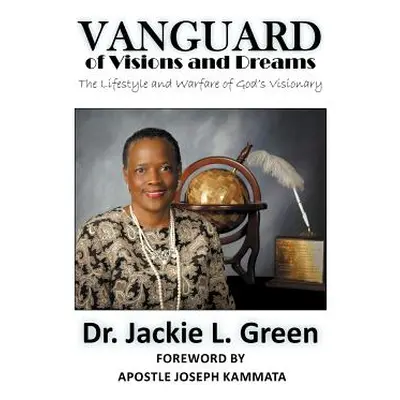 "Vanguard of Visions and Dreams: The Lifestyle and Warfare of God's Visionary" - "" ("Green Bish