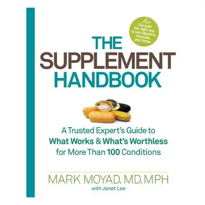 The Supplement Handbook: A Trusted Expert's Guide to What Works & What's Worthless for More Than