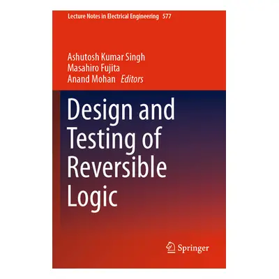 "Design and Testing of Reversible Logic" - "" ("Singh Ashutosh Kumar")