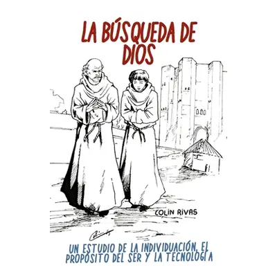 "La Bsqueda de Dios: Estudio Filosfico de la Individualidad, Propsito del Ser Y Tecnologa" - "" 