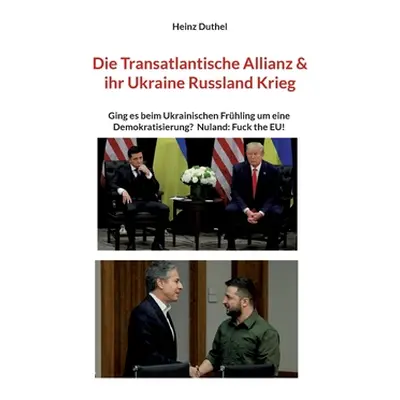 "Die Transatlantische Allianz & ihr Ukraine Russland Krieg: Ging es beim Ukrainischen Frhling um