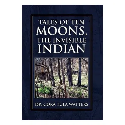 "Tales of Ten Moons, the Invisible Indian" - "" ("Watters Cora Tula")