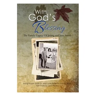 "With God's Blessing: The Family Legacy Of Irving and Jane Smith" - "" ("Smith Irving")