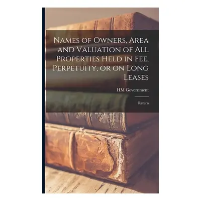 "Names of Owners, Area and Valuation of All Properties Held in Fee, Perpetuity, or on Long Lease