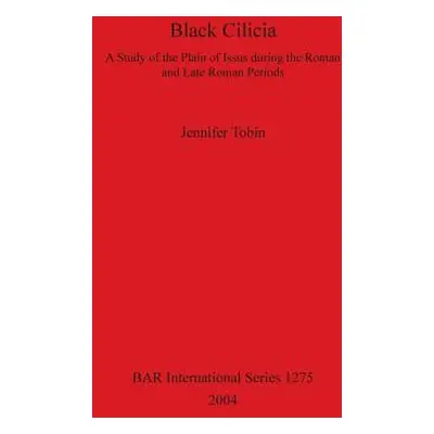 "Black Cilicia: A Study of the Plain of Issus during the Roman and Late Roman Periods" - "" ("To