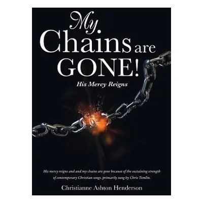 "My Chains Are Gone!" - "" ("Henderson Christianne Ashton")