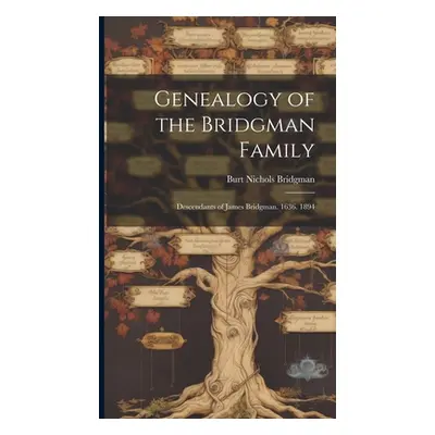 "Genealogy of the Bridgman Family: Descendants of James Bridgman. 1636. 1894" - "" ("Bridgman Bu