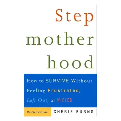 "Stepmotherhood: How to Survive Without Feeling Frustrated, Left Out, or Wicked" - "" ("Burns Ch