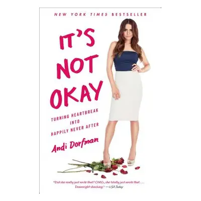 "It's Not Okay: Turning Heartbreak Into Happily Never After" - "" ("Dorfman Andi")